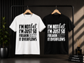 I'm Not Fat I'm Just So Freakin Sexy It Overflows T-Shirt