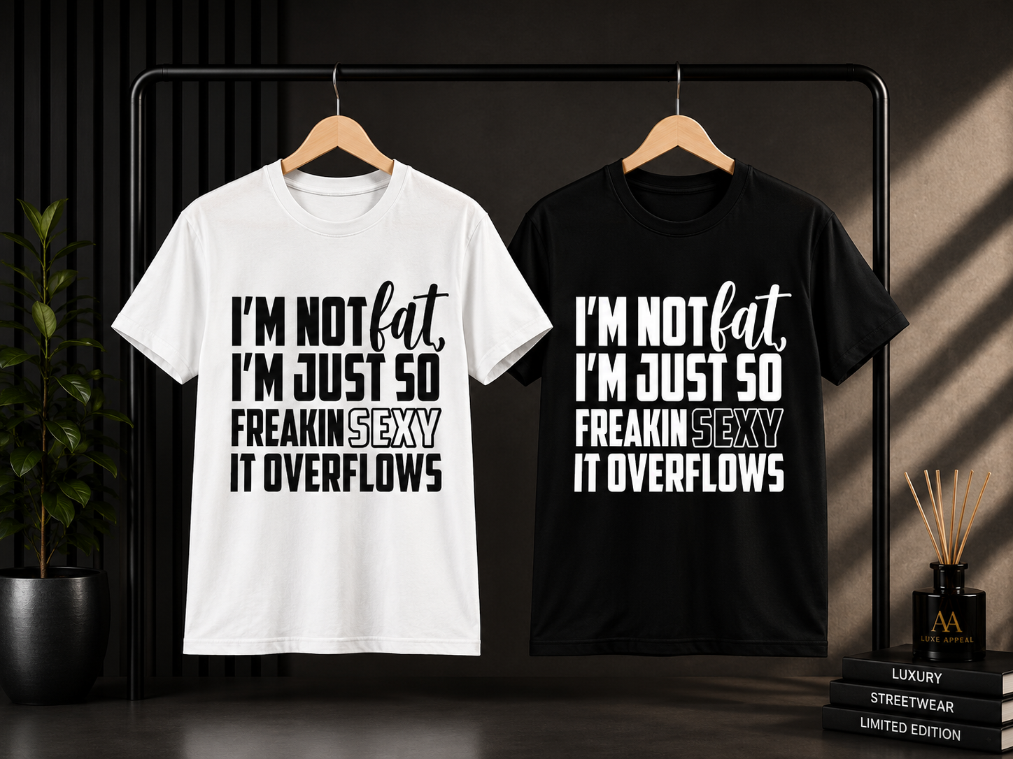 I'm Not Fat I'm Just So Freakin Sexy It Overflows T-Shirt